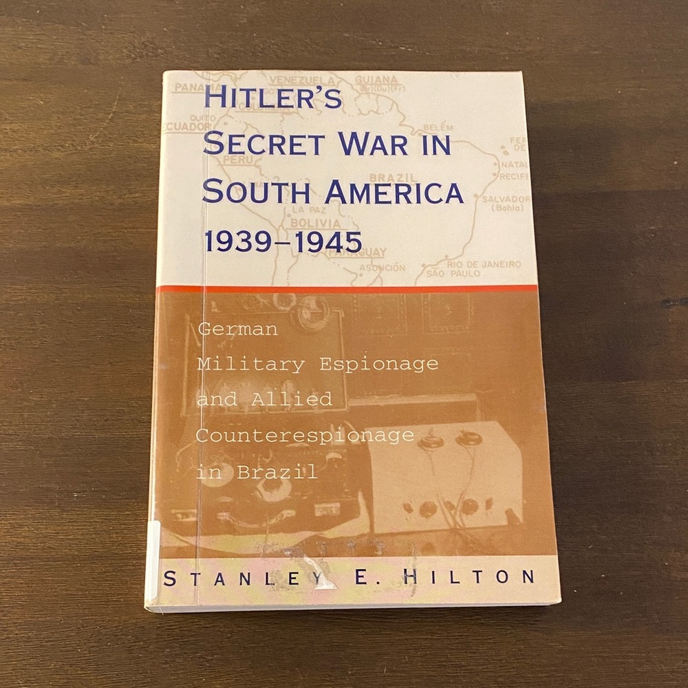 Hitler's Secret War in South America 1939-1945 by Stanley E Hilton Ex Library
